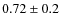 $0.72\pm0.2$