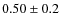 $0.50\pm0.2$