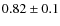 $0.82\pm0.1$