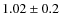 $1.02\pm0.2$