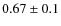 $0.67\pm0.1$