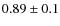 $0.89\pm0.1$