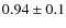 $0.94\pm0.1$
