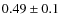 $0.49\pm0.1$