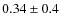 $0.34\pm0.4$