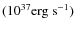 $(\rm 10^{37} erg~s^{-1})$
