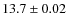 $13.7\pm0.02$