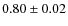 $0.80\pm0.02$