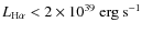 $L\rm _{H\alpha}<2\times10^{39}~erg~s^{-1}$