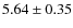 $5.64\pm0.35$