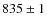 $835\pm 1$