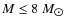 $M \le 8~M_{\hbox{$\odot$ }}$