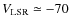 $V_{\rm LSR} \simeq - 70$