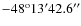 $-48^\textrm{\scriptsize o}13'42.6''$