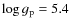 $\log g_{{\rm p}} = 5.4$