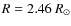 $R = 2.46~R_{\odot}$