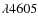 $\lambda 4605$