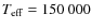 $T_{{\rm eff}} = 150~000$