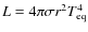 $L = 4\pi\sigma r^2 T_{{\rm eq}}^4$