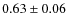 $0.63 \pm 0.06$