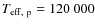 $T_{{\rm eff,~p}} = 120~000$