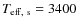 $T_{{\rm eff,~s}} = 3400$