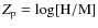 $Z_{{\rm p}} = \log[{\rm H/M}]$