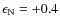 $\epsilon _{{\rm N}} = +0.4$