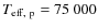 $T_{{\rm eff,~p}} = 75~000$