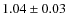 $1.04
\pm 0.03$