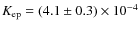 $K_{\rm ep}= (4.1\pm 0.3)\times 10^{-4}$