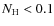$N_{\rm H} < 0.1$