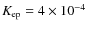 $K_{\rm ep} = 4\times 10^{-4}$