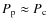 $P_{\rm p} \approx P_{\rm c}$