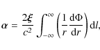 \begin{displaymath}\vec{\alpha} = \frac{2 \vec{\xi}}{c^2} \int_{-\infty}^{\infty...
...( \frac{1}{r} \frac{{\rm d}\Phi}{{\rm d}r} \right )
{\rm d}l},
\end{displaymath}