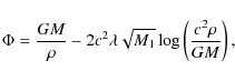 \begin{displaymath}\Phi=\frac{GM}{\rho}-2c^{2}\lambda\sqrt{M_{1}}\log\left( \frac{c^{2}\rho} {GM}\right),
\end{displaymath}