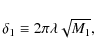 \begin{displaymath}\delta_{1} \equiv 2\pi\lambda\sqrt{M_{1}},
\end{displaymath}