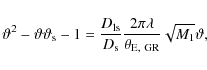 \begin{displaymath}\vartheta^2 -\vartheta \vartheta_{\rm s} - 1 =
\frac{D_{\rm ...
...s}}\frac{2\pi\lambda}{\theta_{\rm E,~GR}}\sqrt{M_1}\vartheta ,
\end{displaymath}