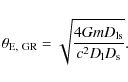 \begin{displaymath}\theta_{\rm E,~GR} = \sqrt{\frac{4 G m D_{\rm ls}}{c^2 D_{\rm l} D_{\rm s}}} .
\end{displaymath}