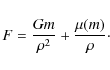 \begin{displaymath}
F=\frac{Gm}{\rho^{2}}+\frac{\mu(m)}{\rho}\cdot
\end{displaymath}