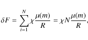 \begin{displaymath}
\delta F=\sum\limits_{i=1}^{N}\chi\frac{\mu(m)}{R}=\chi N\frac{\mu(m)}{R},
\end{displaymath}
