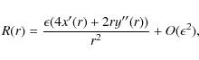 \begin{displaymath}R(r)=\frac{\epsilon(4x^{\prime}(r)+2ry^{\prime\prime}(r))}{r^{2}}+O({\epsilon}^{2}),
\end{displaymath}