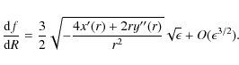 \begin{displaymath}
\frac{{\rm d}f}{{\rm d}R} = \frac{3}{2}\sqrt{-\frac{4x^{\pri...
...prime\prime}(r)}{r^{2}}}\sqrt{\epsilon}
+ O({\epsilon}^{3/2}).
\end{displaymath}