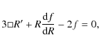 \begin{displaymath}
3{\Box R^{\prime}} + R\frac{{\rm d}f}{{\rm d}R}- 2f = 0,
\end{displaymath}