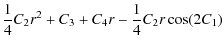 $\displaystyle \frac{1}{4}C_{2}r^{2}+C_{3}+C_{4}r-\frac{1}{4}C_{2}r\cos
(2C_{1})$