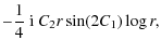 $\displaystyle -\frac{1}{4}~{\rm i}~C_{2}r\sin(2C_{1})\log r,$