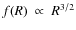 $f(R)~\propto~R^{3/2}$