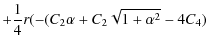 $\displaystyle +\frac{1}{4}r(-(C_{2}\alpha+C_{2}\sqrt{1+{\alpha}^{2}}
-4C_{4})$