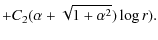 $\displaystyle + C_{2}(\alpha+\sqrt{1+{\alpha}^{2}})\log r).$