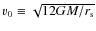 $v_{0}\equiv\sqrt{12GM/r_{\rm s}}$